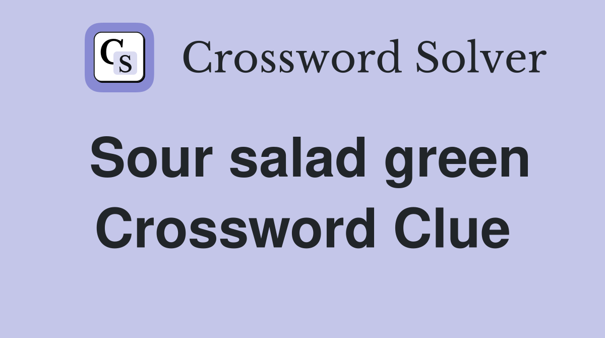 Sour salad green - Crossword Clue Answers - Crossword Solver